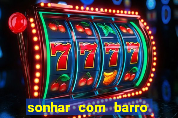 sonhar com barro jogo do bicho